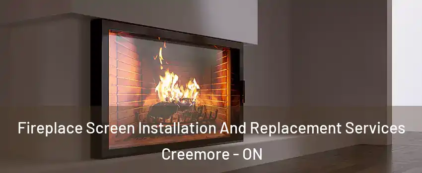  Fireplace Screen Installation And Replacement Services Creemore - ON