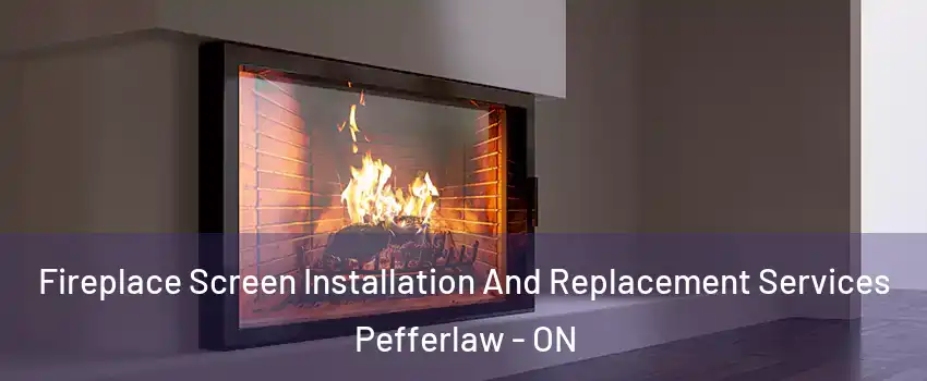  Fireplace Screen Installation And Replacement Services Pefferlaw - ON