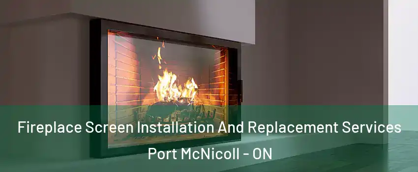  Fireplace Screen Installation And Replacement Services Port McNicoll - ON