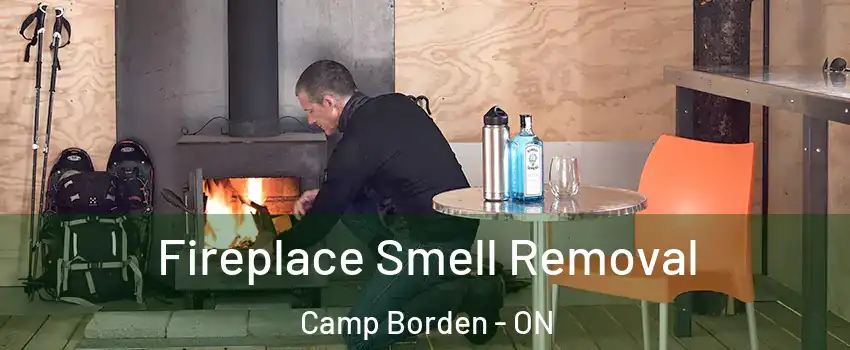Fireplace Smell Removal Camp Borden - ON