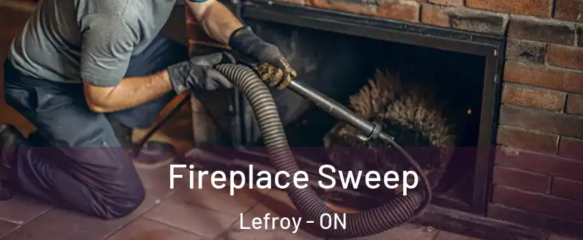 Fireplace Sweep Lefroy - ON
