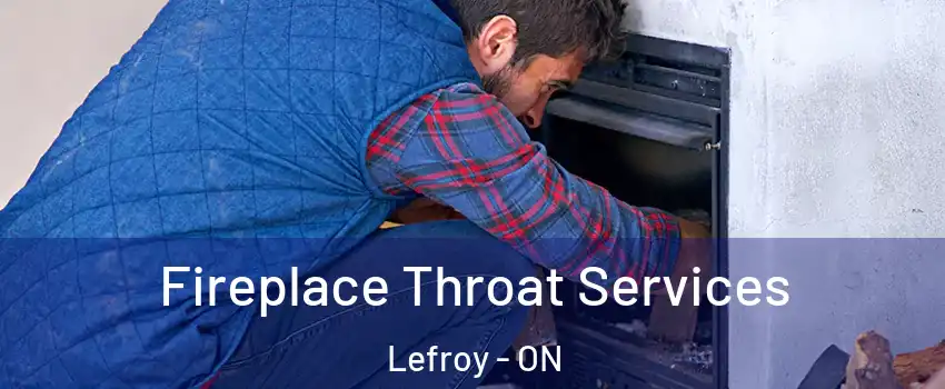 Fireplace Throat Services Lefroy - ON