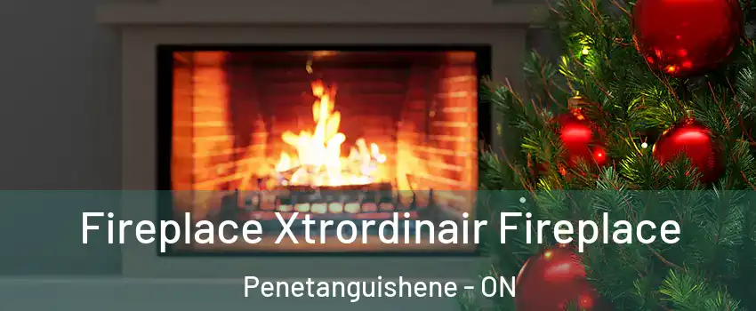 Fireplace Xtrordinair Fireplace Penetanguishene - ON