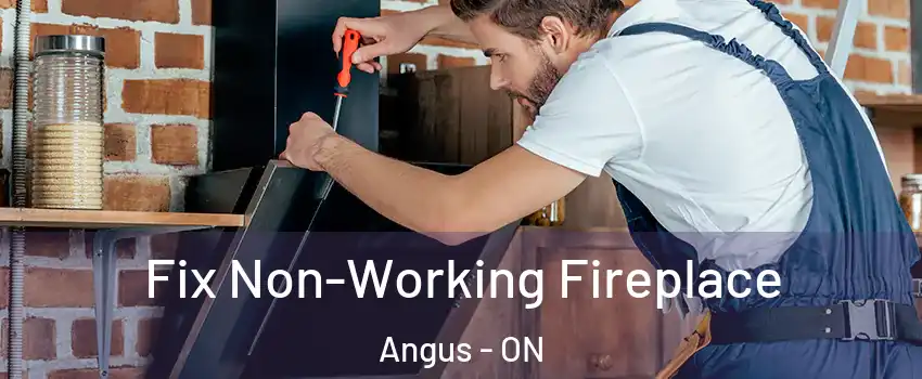 Fix Non-Working Fireplace Angus - ON
