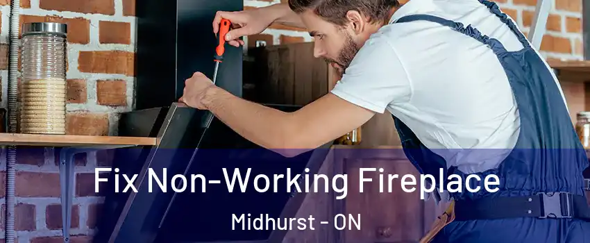 Fix Non-Working Fireplace Midhurst - ON