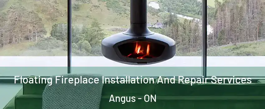  Floating Fireplace Installation And Repair Services Angus - ON