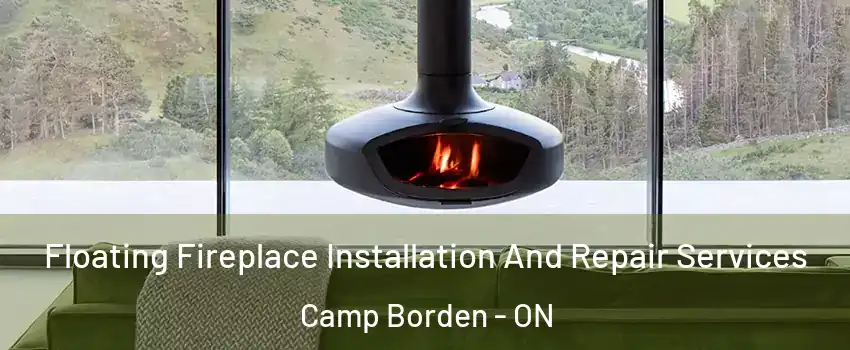  Floating Fireplace Installation And Repair Services Camp Borden - ON