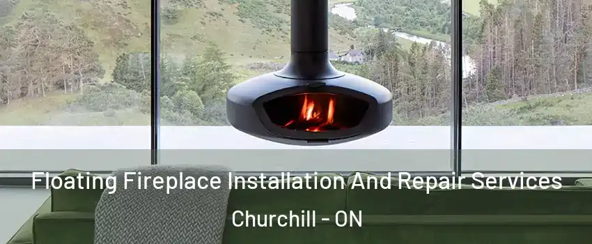 Floating Fireplace Installation And Repair Services Churchill - ON