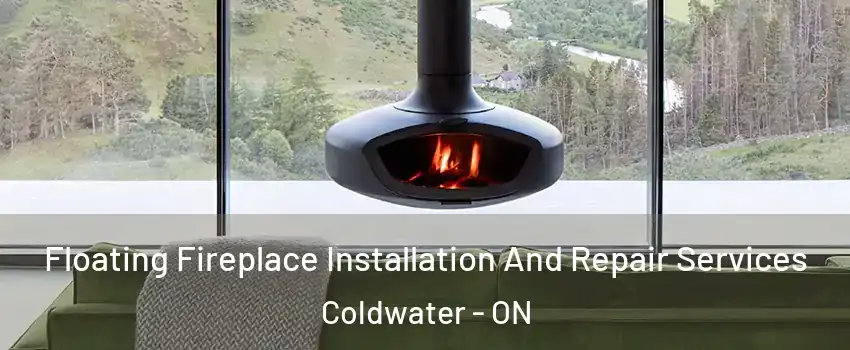 Floating Fireplace Installation And Repair Services Coldwater - ON