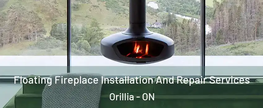  Floating Fireplace Installation And Repair Services Orillia - ON