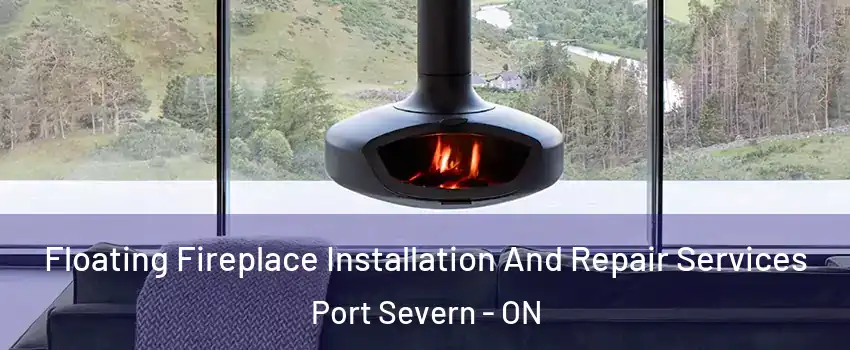 Floating Fireplace Installation And Repair Services Port Severn - ON