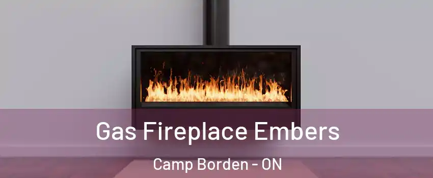  Gas Fireplace Embers Camp Borden - ON