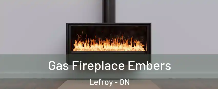  Gas Fireplace Embers Lefroy - ON