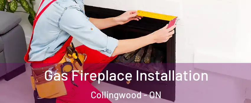  Gas Fireplace Installation Collingwood - ON
