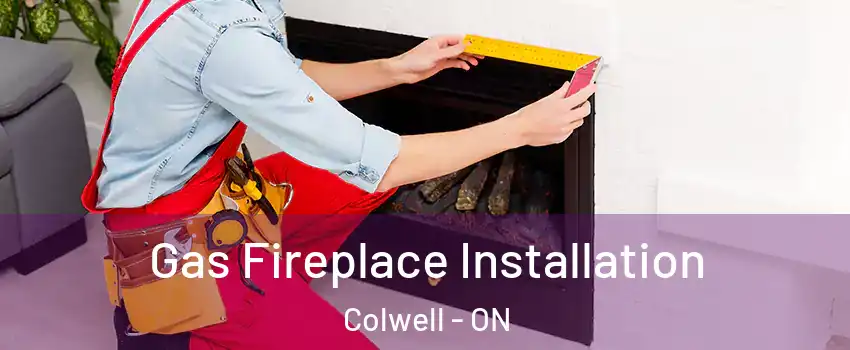  Gas Fireplace Installation Colwell - ON