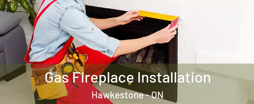 Gas Fireplace Installation Hawkestone - ON
