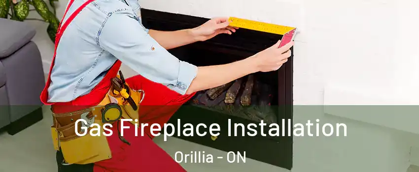  Gas Fireplace Installation Orillia - ON