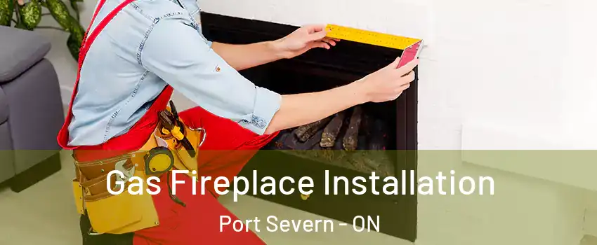  Gas Fireplace Installation Port Severn - ON