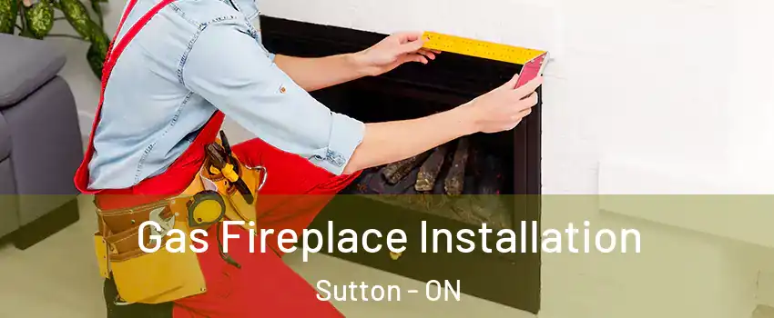 Gas Fireplace Installation Sutton - ON