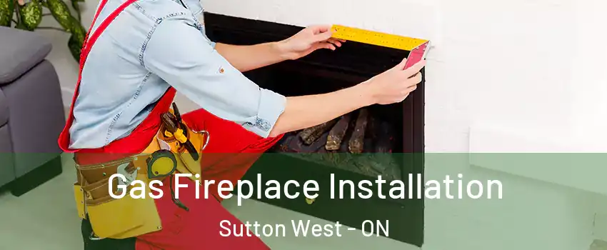 Gas Fireplace Installation Sutton West - ON