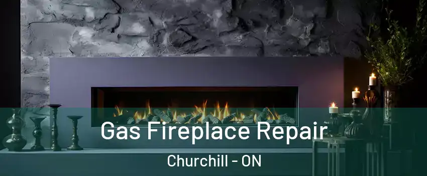 Gas Fireplace Repair Churchill - ON