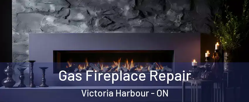 Gas Fireplace Repair Victoria Harbour - ON