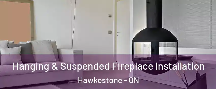  Hanging & Suspended Fireplace Installation Hawkestone - ON