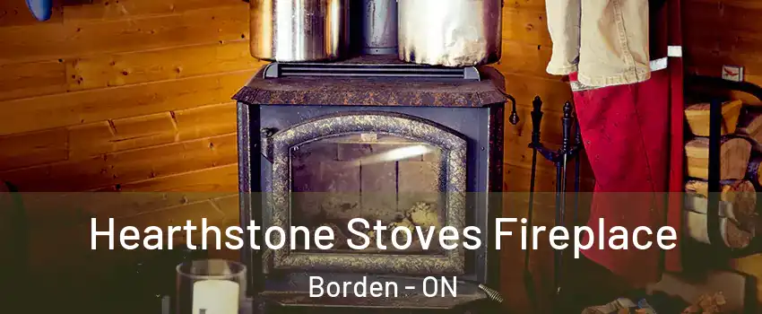  Hearthstone Stoves Fireplace Borden - ON