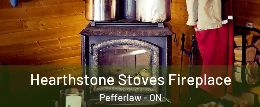  Hearthstone Stoves Fireplace Pefferlaw - ON