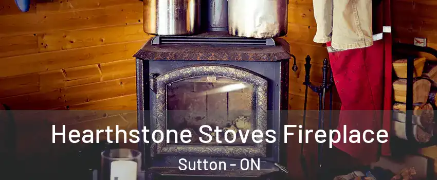Hearthstone Stoves Fireplace Sutton - ON