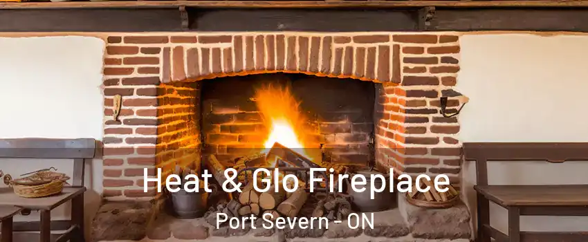  Heat & Glo Fireplace Port Severn - ON