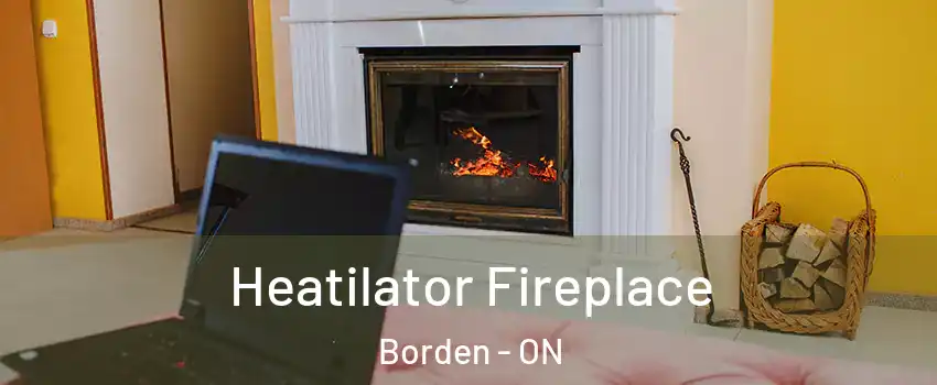 Heatilator Fireplace Borden - ON