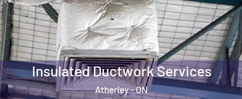 Insulated Ductwork Services Atherley - ON