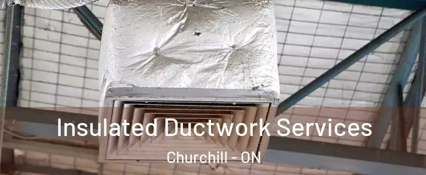  Insulated Ductwork Services Churchill - ON