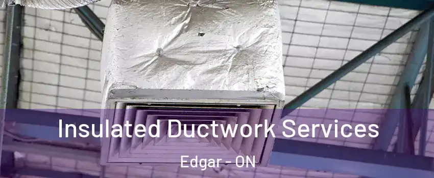 Insulated Ductwork Services Edgar - ON