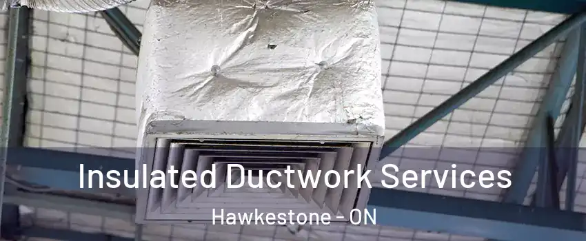  Insulated Ductwork Services Hawkestone - ON