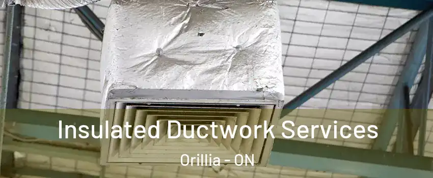  Insulated Ductwork Services Orillia - ON