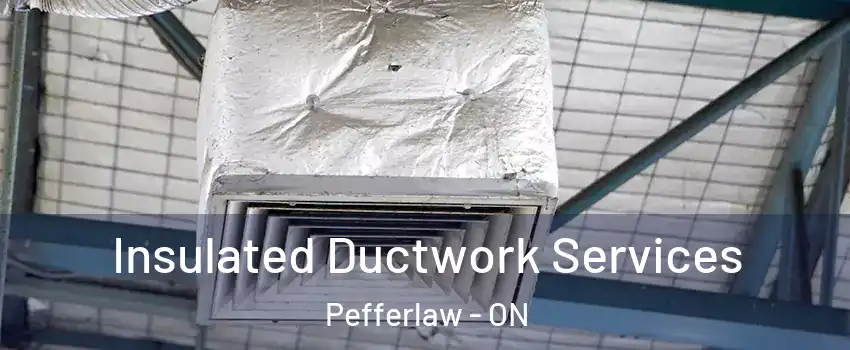  Insulated Ductwork Services Pefferlaw - ON