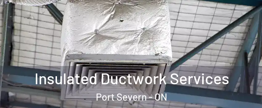  Insulated Ductwork Services Port Severn - ON