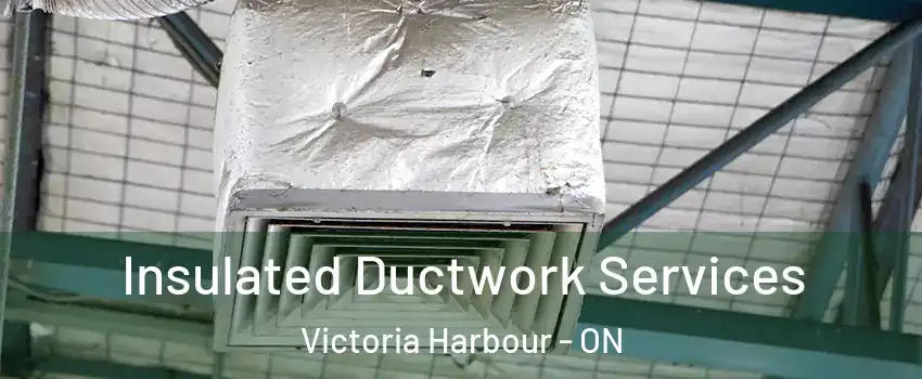  Insulated Ductwork Services Victoria Harbour - ON