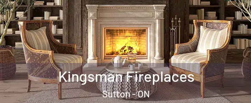 Kingsman Fireplaces Sutton - ON