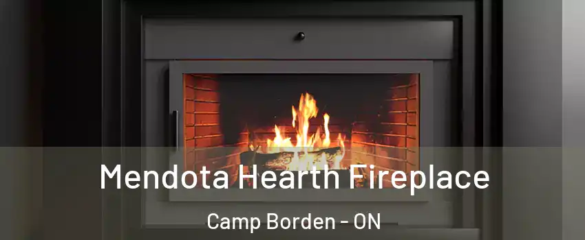 Mendota Hearth Fireplace Camp Borden - ON