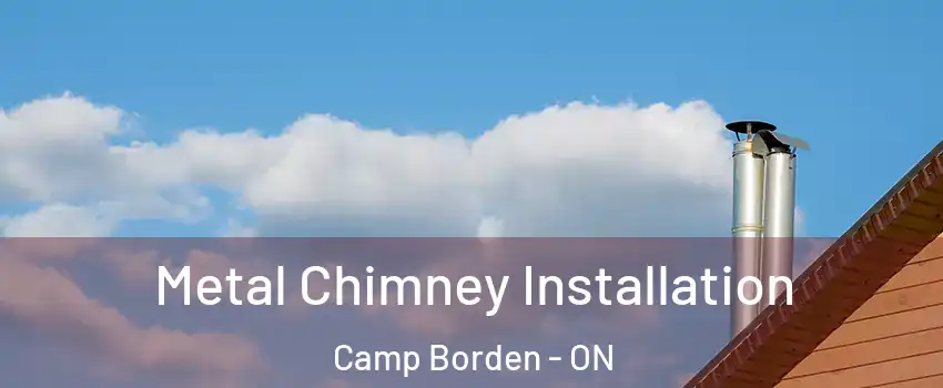  Metal Chimney Installation Camp Borden - ON
