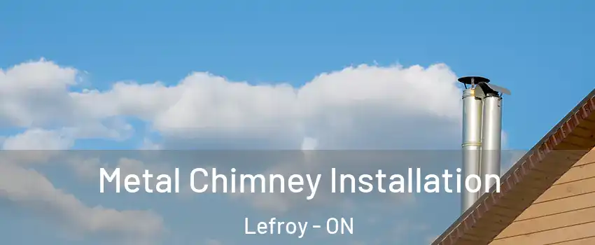  Metal Chimney Installation Lefroy - ON