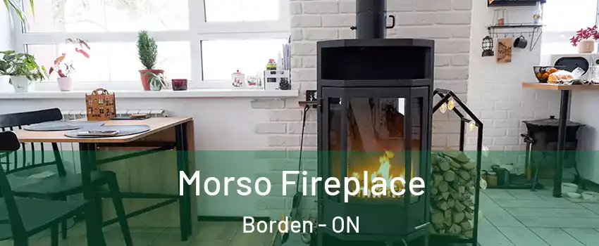 Morso Fireplace Borden - ON