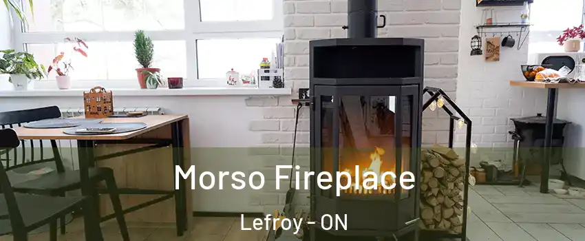  Morso Fireplace Lefroy - ON
