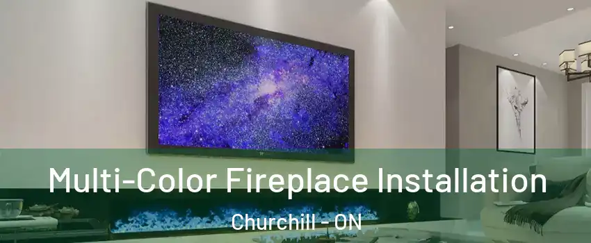  Multi-Color Fireplace Installation Churchill - ON