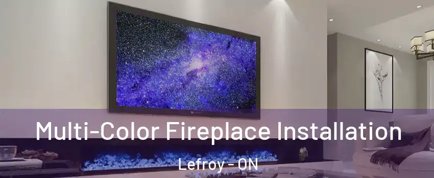 Multi-Color Fireplace Installation Lefroy - ON