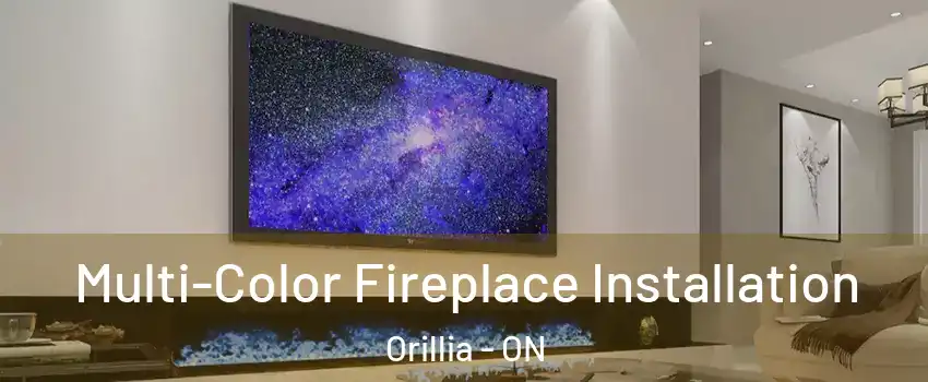  Multi-Color Fireplace Installation Orillia - ON