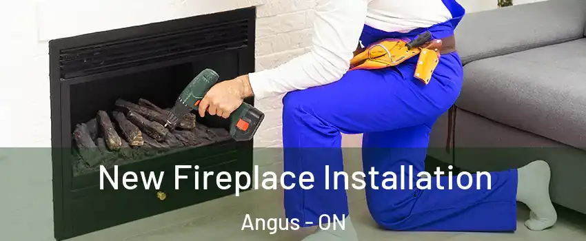 New Fireplace Installation Angus - ON